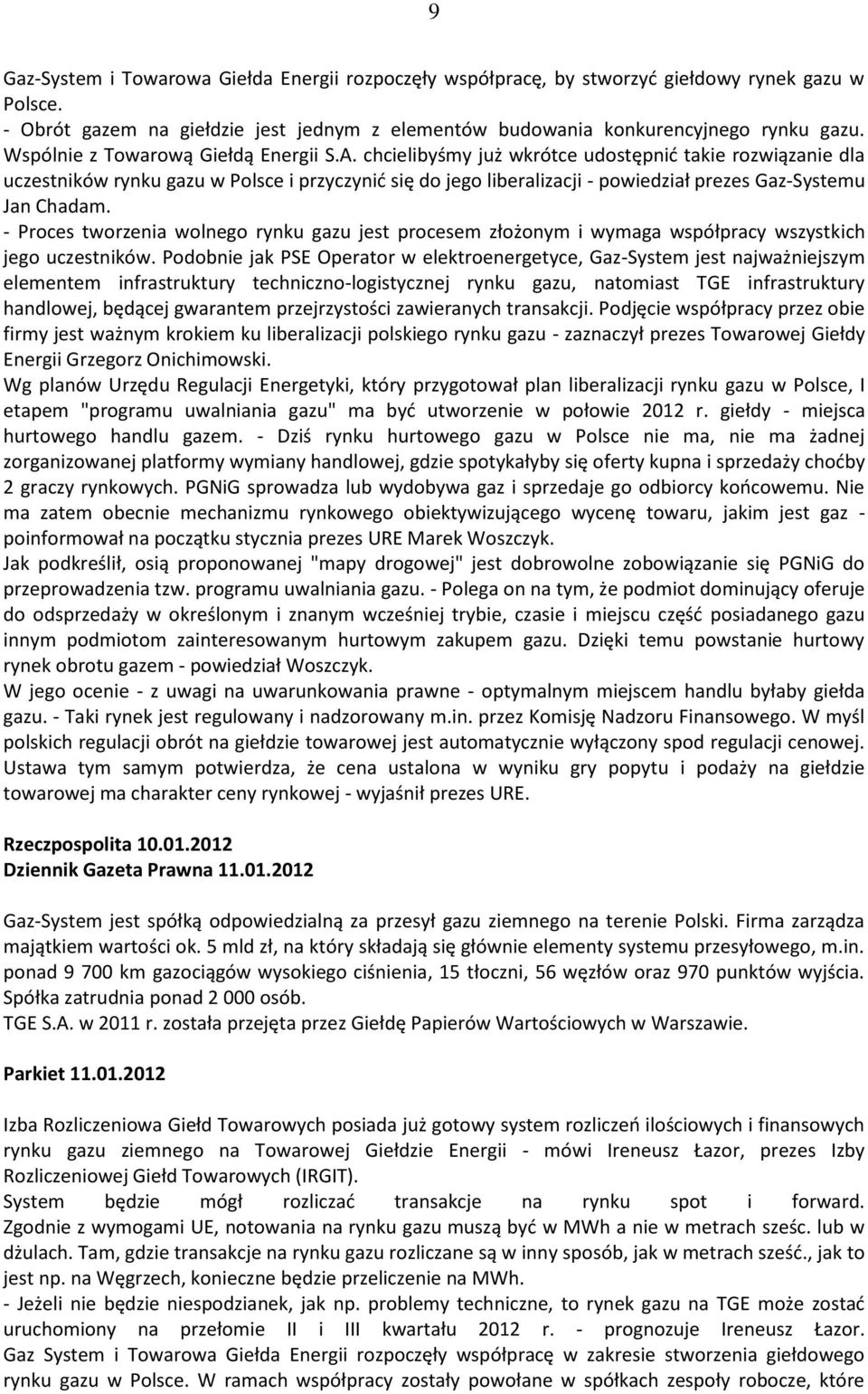 chcielibyśmy już wkrótce udostępnić takie rozwiązanie dla uczestników rynku gazu w Polsce i przyczynić się do jego liberalizacji - powiedział prezes Gaz-Systemu Jan Chadam.