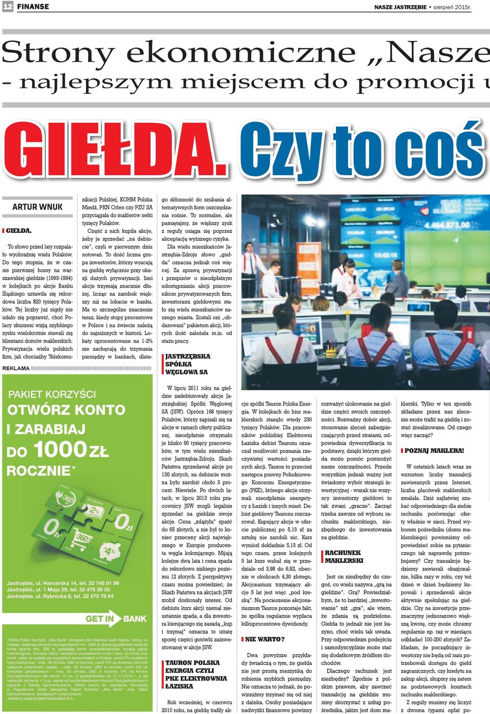 Do tego stopnia, że w czasie pierwszej hossy na warszawskiej giełdzie (1993-1994) w kolejkach po akcje Banku Śląskiego ustawiła się rekordowa liczba 820 tysięcy Polaków.