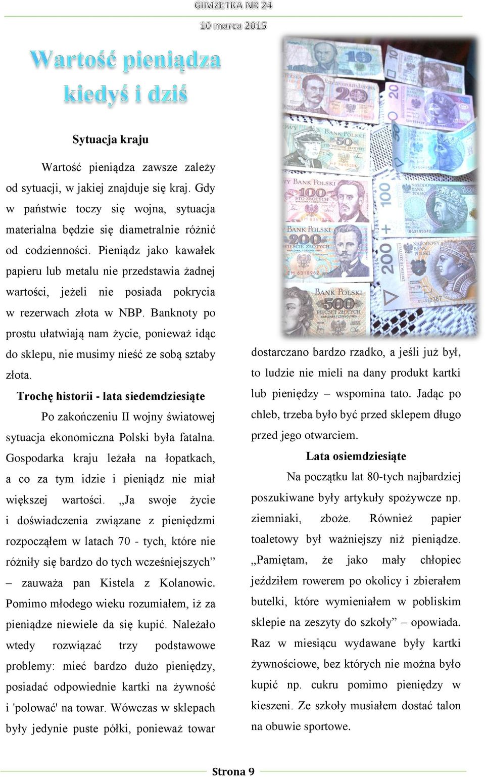 Banknoty po prostu ułatwiają nam życie, ponieważ idąc do sklepu, nie musimy nieść ze sobą sztaby złota.