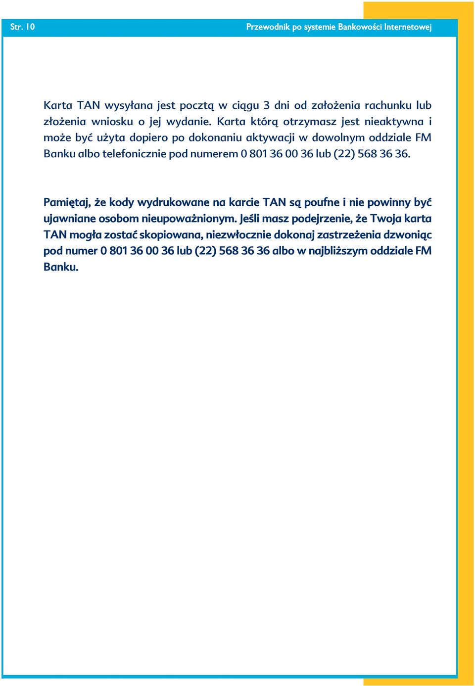 801 36 00 36 lub (22) 568 36 36. Pamiętaj, że kody wydrukowane na karcie TAN są poufne i nie powinny być ujawniane osobom nieupoważnionym.