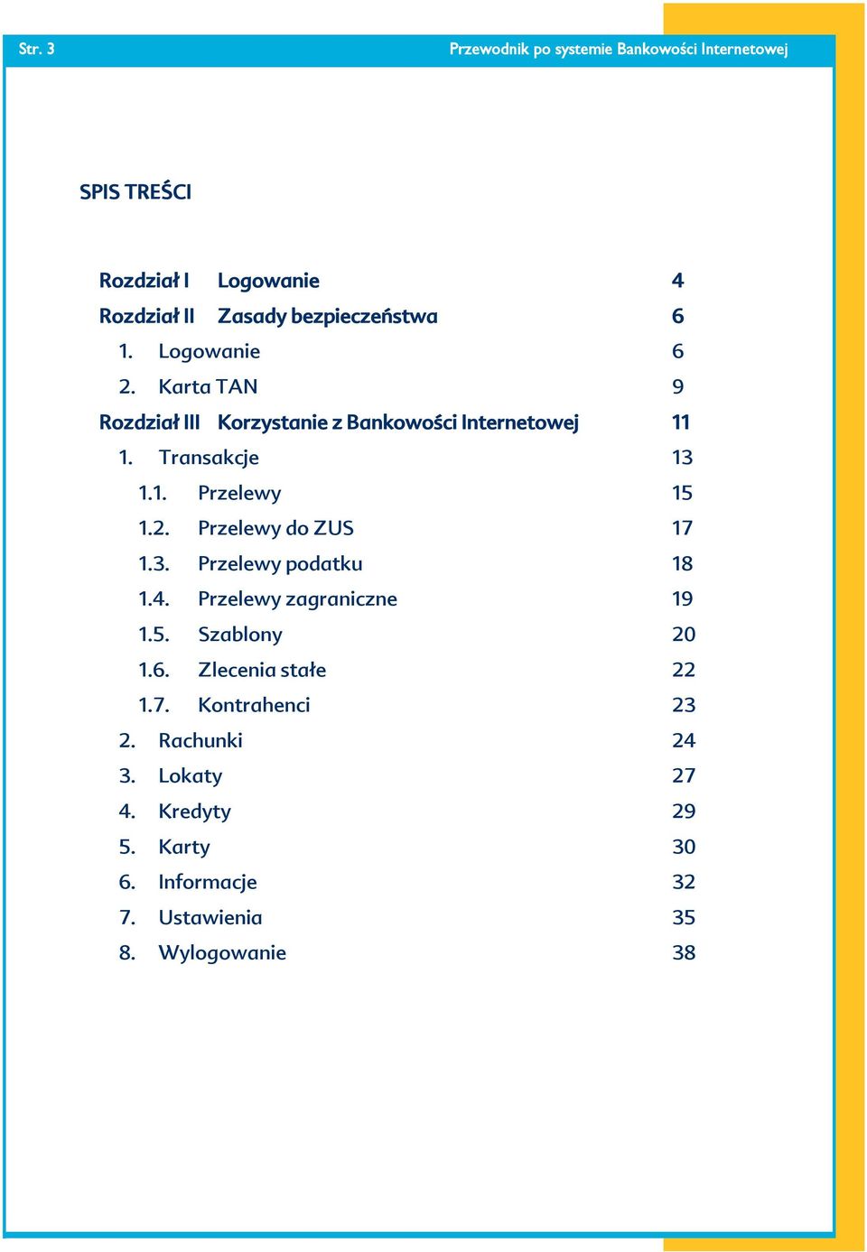 Przelewy do ZUS 17 1.3. Przelewy podatku 18 1.4. Przelewy zagraniczne 19 1.5. Szablony 20 1.6.