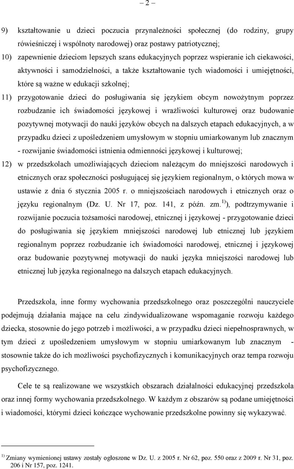 językiem obcym nowożytnym poprzez rozbudzanie ich świadomości językowej i wrażliwości kulturowej oraz budowanie pozytywnej motywacji do nauki języków obcych na dalszych etapach edukacyjnych, a w