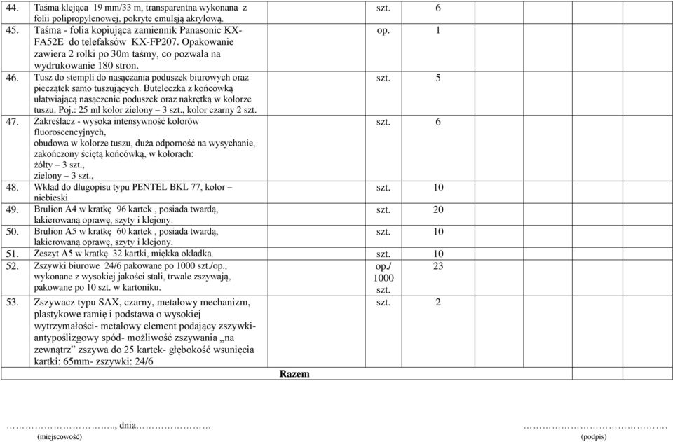 Buteleczka z końcówką ułatwiającą nasączenie poduszek oraz nakrętką w kolorze tuszu. Poj.: 25 ml kolor zielony 3 szt., kolor czarny 2 szt. 47. Zakreślacz - wysoka intensywność kolorów szt.