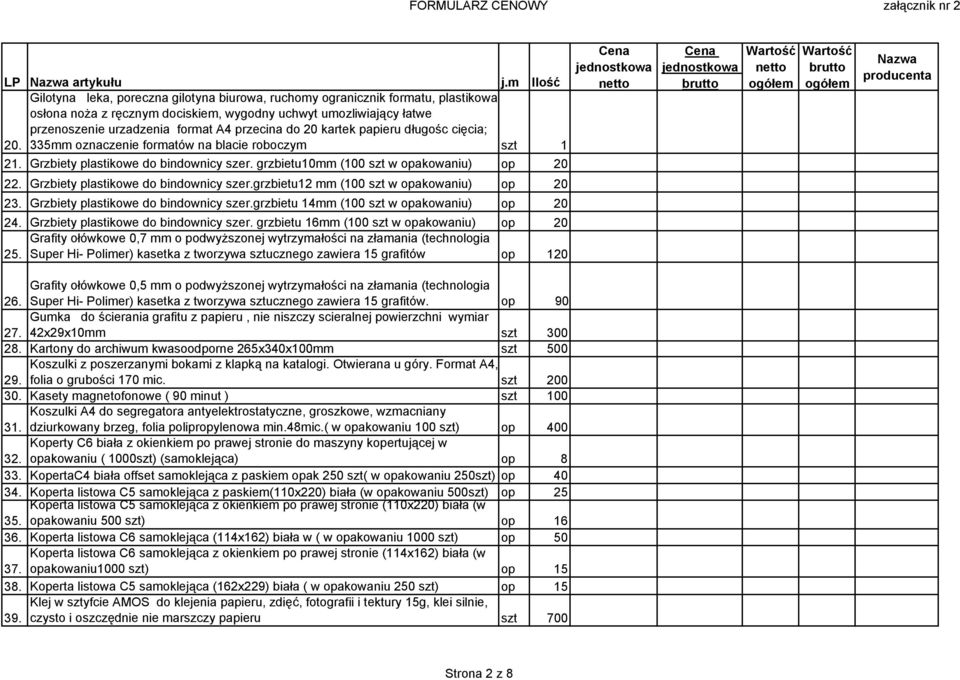 przecina do 20 kartek papieru długośc cięcia; 20. 335mm oznaczenie formatów na blacie roboczym szt 1 21. Grzbiety plastikowe do bindownicy szer. grzbietu10mm (100 szt w opakowaniu) op 20 22.