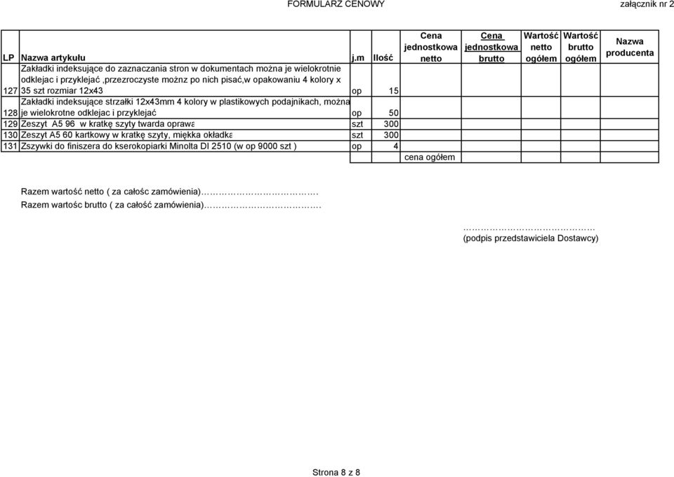 127 35 szt rozmiar 12x43 op 15 Zakładki indeksujące strzałki 12x43mm 4 kolory w plastikowych podajnikach, można 128 je wielokrotne odklejac i przyklejać op 50 129