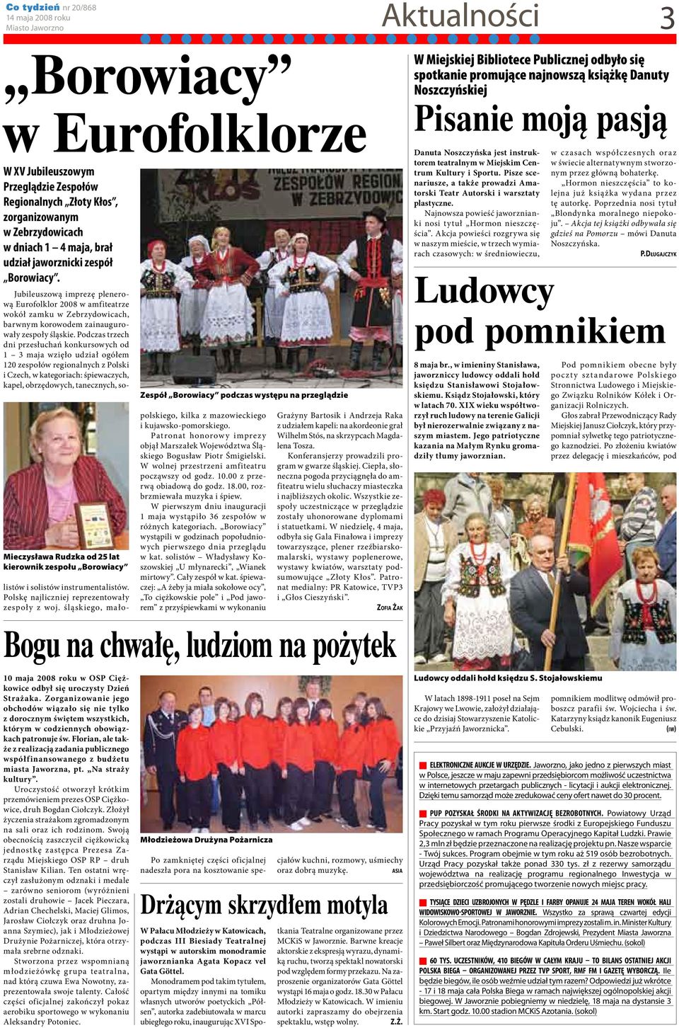 Mieczysława Rudzka od 25 lat kierownik zespołu Borowiacy Jubileuszową imprezę plenerową Eurofolklor 2008 w amfiteatrze wokół zamku w Zebrzydowicach, barwnym korowodem zainaugurowały zespoły śląskie.