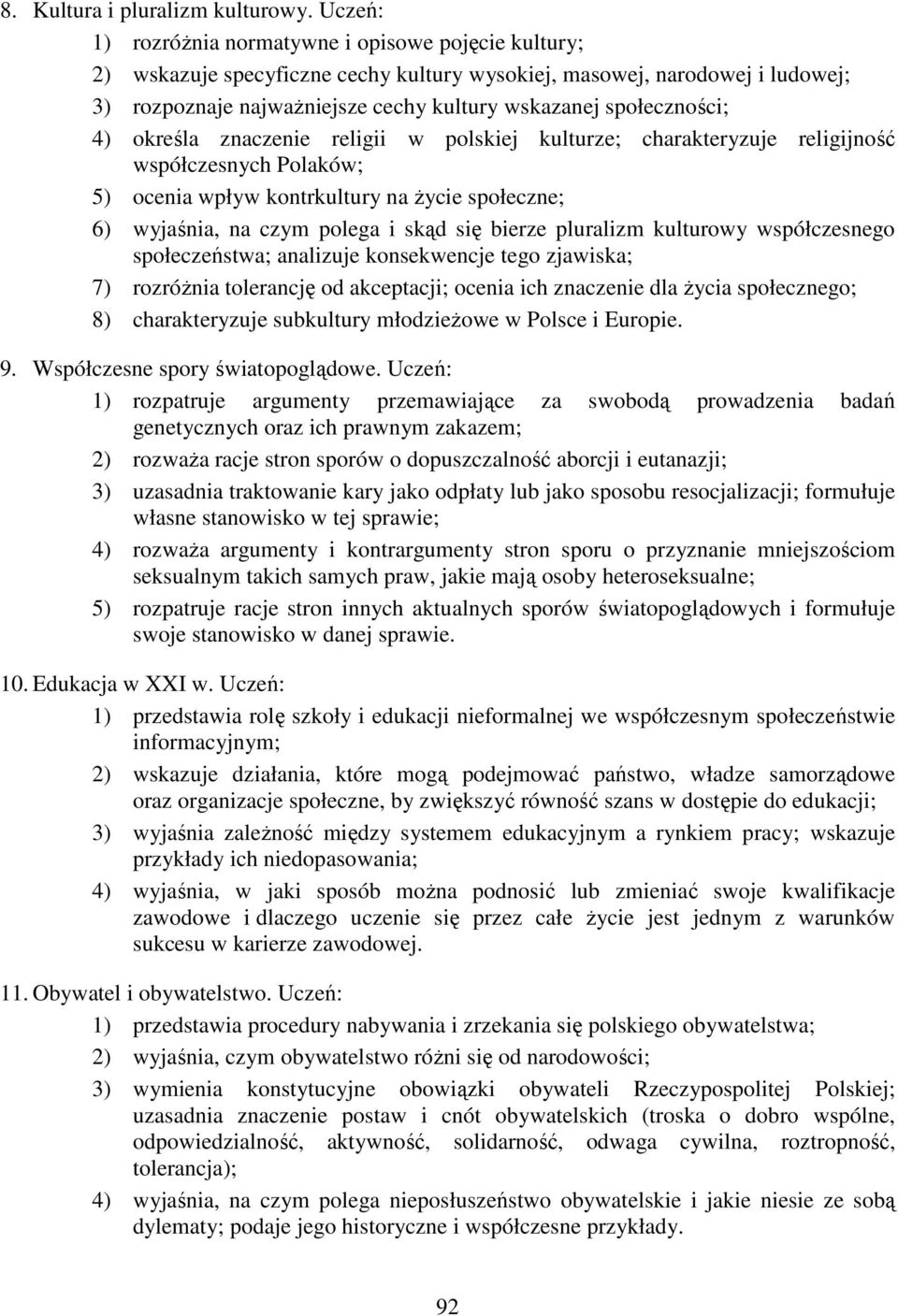 społeczności; 4) określa znaczenie religii w polskiej kulturze; charakteryzuje religijność współczesnych Polaków; 5) ocenia wpływ kontrkultury na Ŝycie społeczne; 6) wyjaśnia, na czym polega i skąd