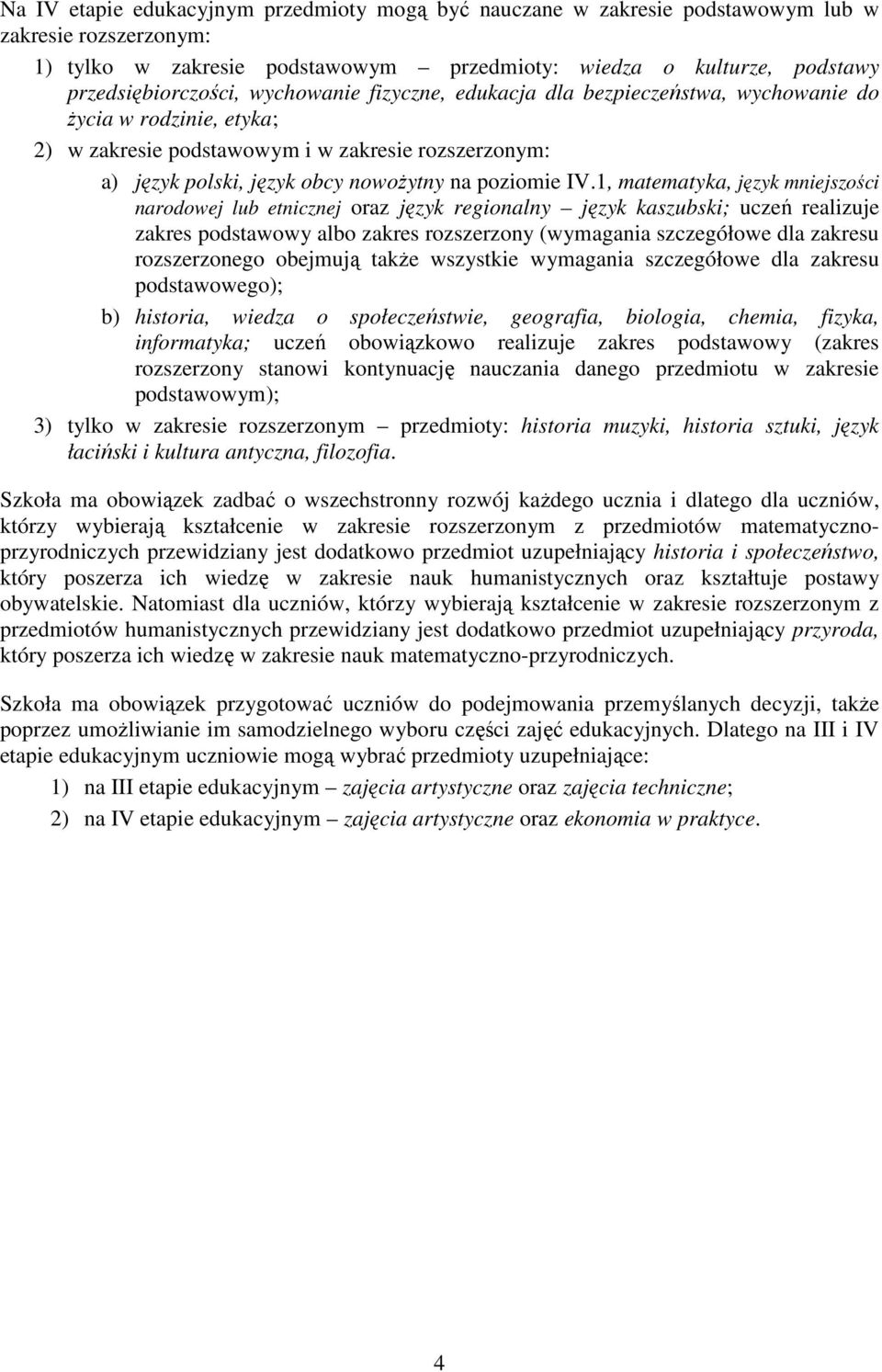 1, matematyka, język mniejszości narodowej lub etnicznej oraz język regionalny język kaszubski; uczeń realizuje zakres podstawowy albo zakres rozszerzony (wymagania szczegółowe dla zakresu