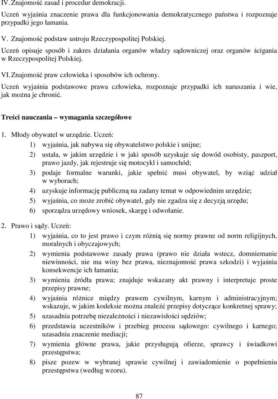 Znajomość praw człowieka i sposobów ich ochrony. Uczeń wyjaśnia podstawowe prawa człowieka, rozpoznaje przypadki ich naruszania i wie, jak moŝna je chronić. Treści nauczania wymagania szczegółowe 1.