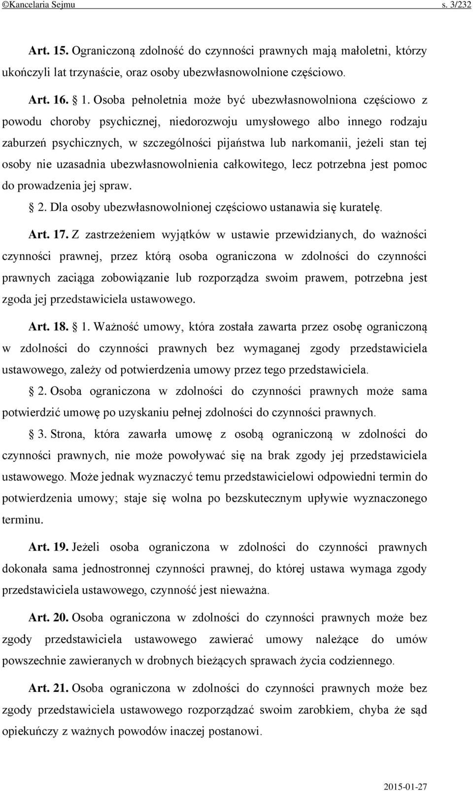 . 1. Osoba pełnoletnia może być ubezwłasnowolniona częściowo z powodu choroby psychicznej, niedorozwoju umysłowego albo innego rodzaju zaburzeń psychicznych, w szczególności pijaństwa lub narkomanii,