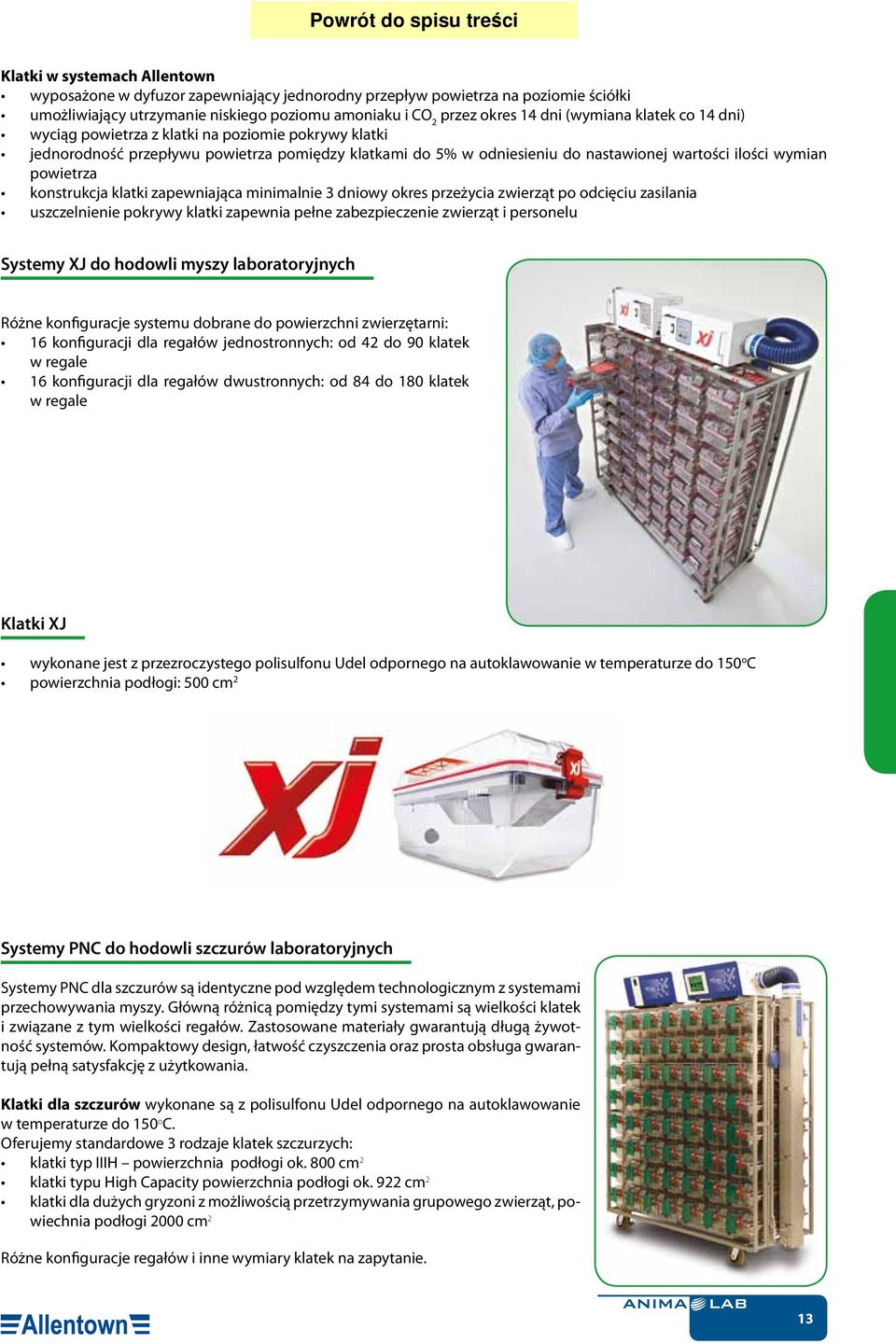 konstrukcja klatki zapewniająca minimalnie 3 dniowy okres przeżycia zwierząt po odcięciu zasilania uszczelnienie pokrywy klatki zapewnia pełne zabezpieczenie zwierząt i personelu Systemy XJ do