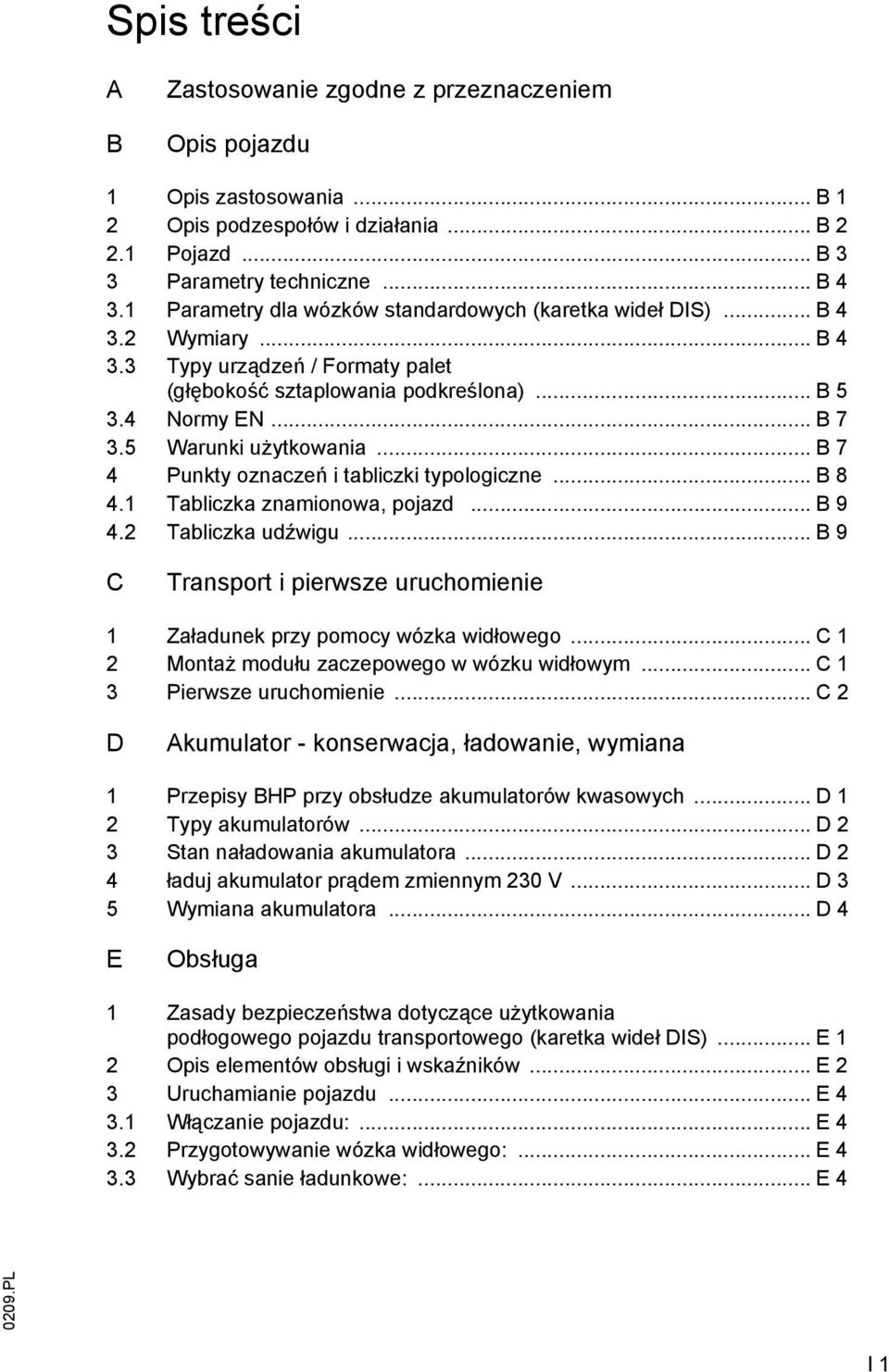 5 Warunki użytkowania... B 7 4 Punkty oznaczeń i tabliczki typologiczne... B 8 4.1 Tabliczka znamionowa, pojazd... B 9 4.2 Tabliczka udźwigu.