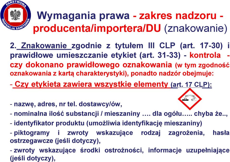 elementy (art. 17 CLP): - nazwę, adres, nr tel. dostawcy/ów, - nominalna ilość substancji / mieszaniny. dla ogółu.. chyba że.