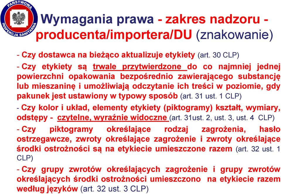 pakunek jest ustawiony w typowy sposób (art. 31 ust. 1 CLP) - Czy kolor i układ, elementy etykiety (piktogramy) kształt, wymiary, odstępy - czytelne, wyraźnie widoczne (art. 31ust. 2, ust. 3, ust.