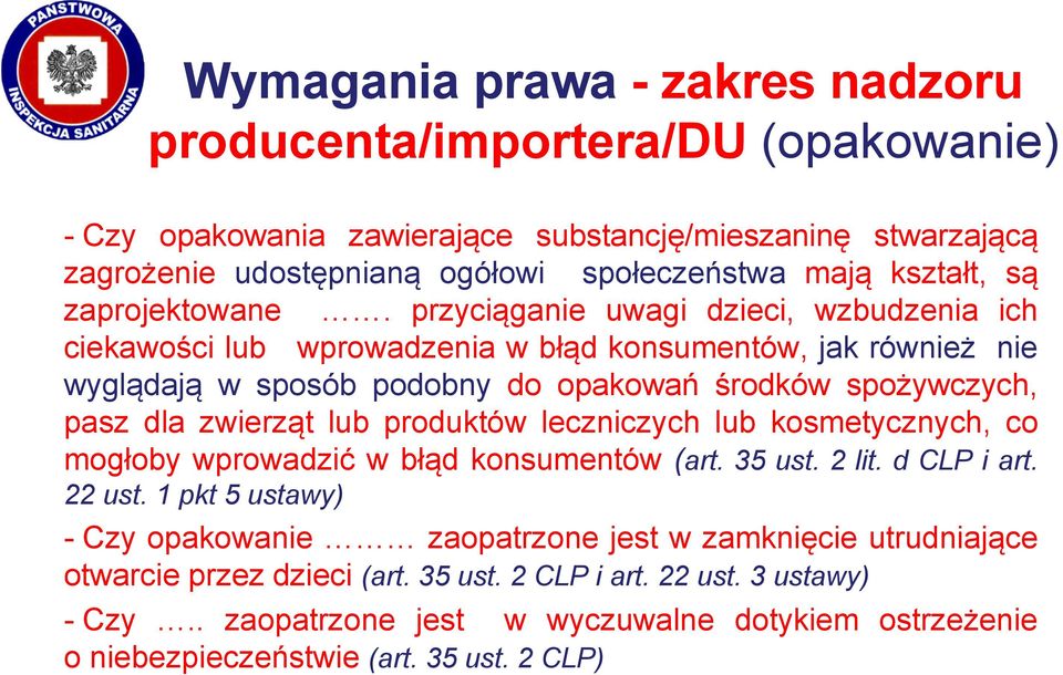 przyciąganie uwagi dzieci, wzbudzenia ich ciekawości lub wprowadzenia w błąd konsumentów, jak również nie wyglądają w sposób podobny do opakowań środków spożywczych, pasz dla zwierząt lub