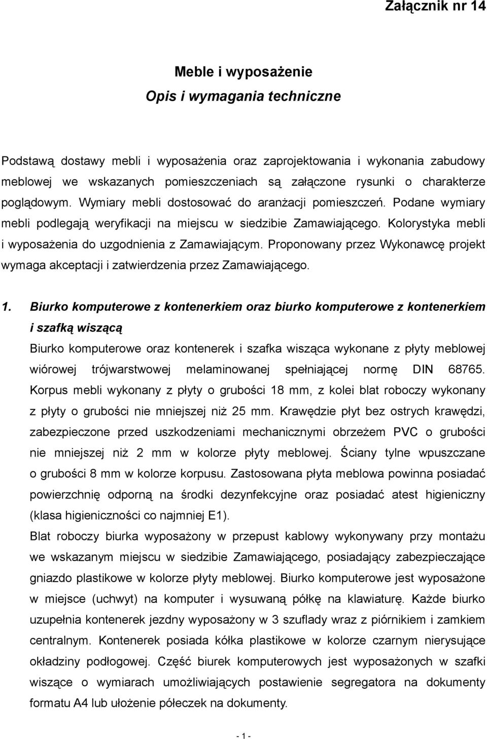 Kolorystyka mebli i wyposażenia do uzgodnienia z Zamawiającym. Proponowany przez Wykonawcę projekt wymaga akceptacji i zatwierdzenia przez Zamawiającego. 1.