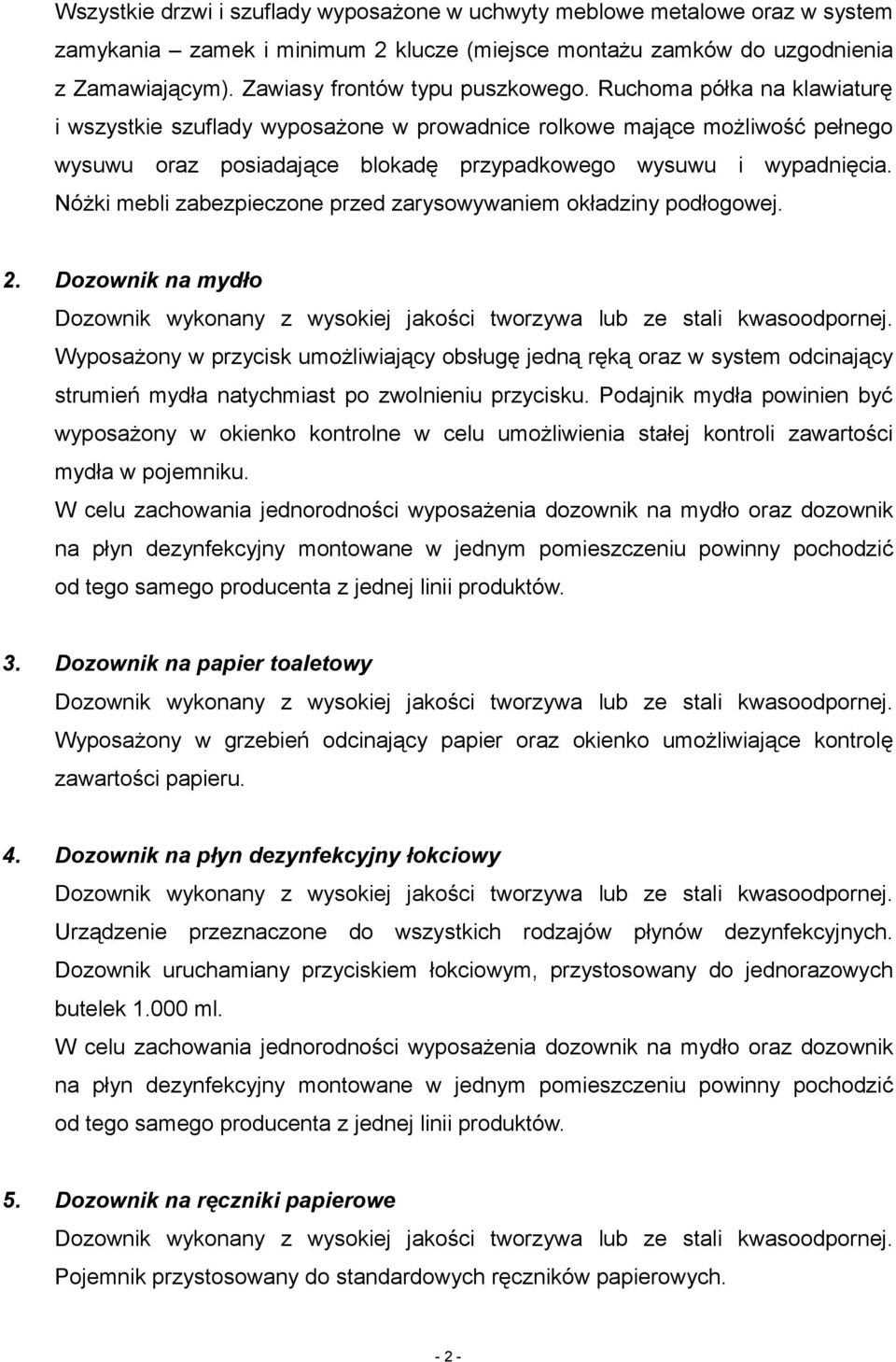 Ruchoma półka na klawiaturę i wszystkie szuflady wyposażone w prowadnice rolkowe mające możliwość pełnego wysuwu oraz posiadające blokadę przypadkowego wysuwu i wypadnięcia.