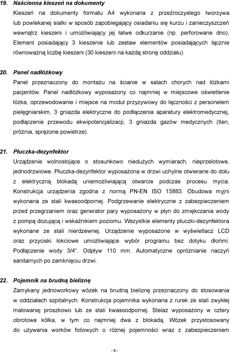 Element posiadający 3 kieszenie lub zestaw elementów posiadających łącznie równoważną liczbę kieszeni (30 kieszeni na każdą stronę oddziału). 20.