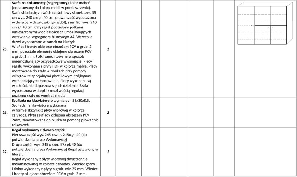 Cały regał podzielony półkami umieszczonymi w odległościach umożliwiających wstawienie segregatora biurowego A4. Wszystkie drzwi wyposażone w zamek na kluczyk.