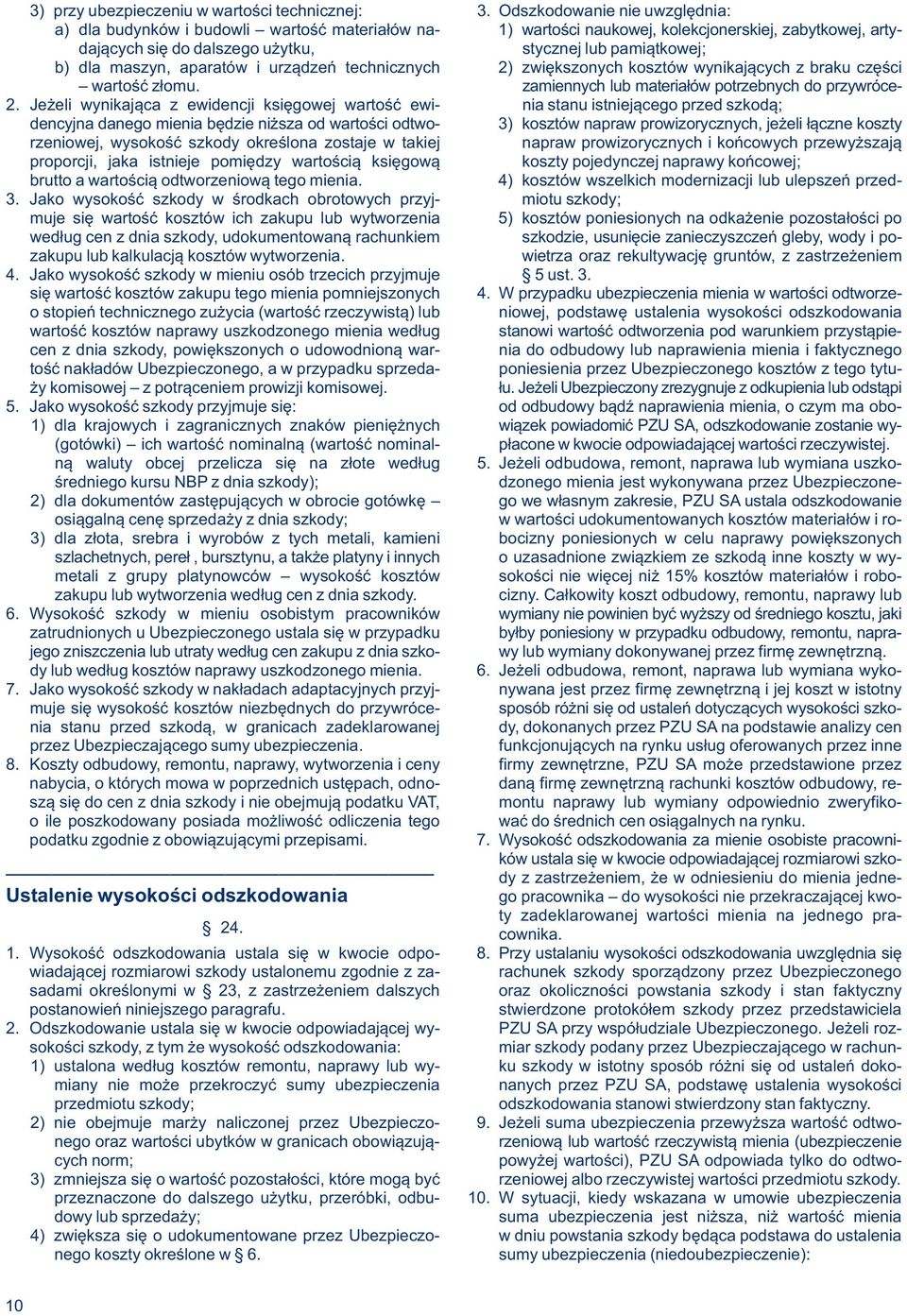 dla maszyn, aparatów i urządzeń technicznych 2) zwiększonych kosztów wynikających z braku części wartość złomu. zamiennych lub materiałów potrzebnych do przywróce- 2.