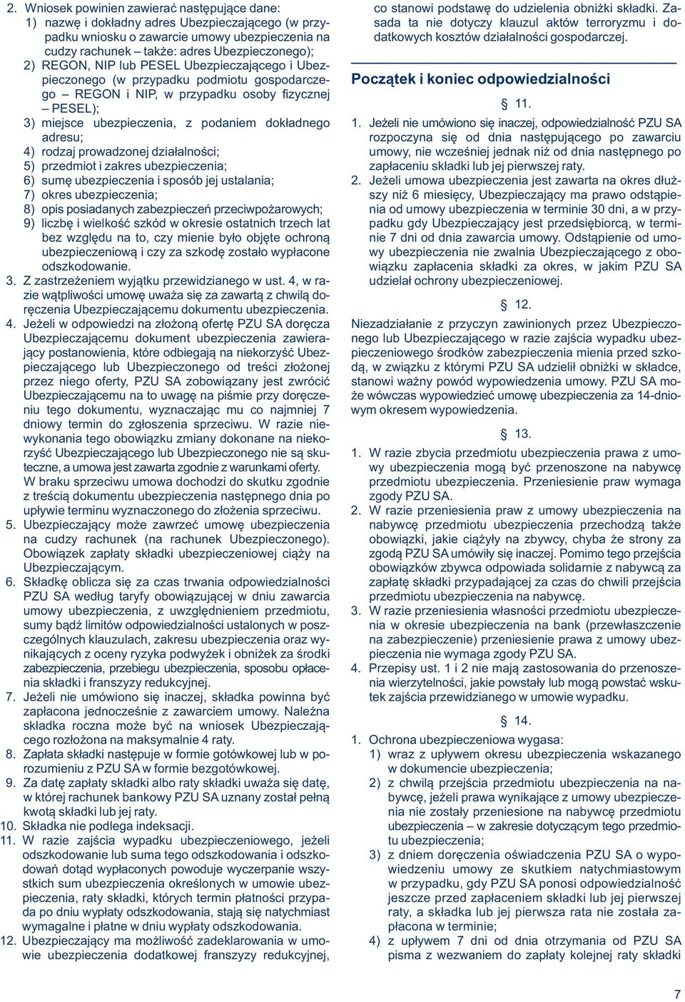 cudzy rachunek także: adres Ubezpieczonego); 2) REGON, NIP lub PESEL Ubezpieczającego i Ubezpieczonego (w przypadku podmiotu gospodarcze- Początek i koniec odpowiedzialności go REGON i NIP, w