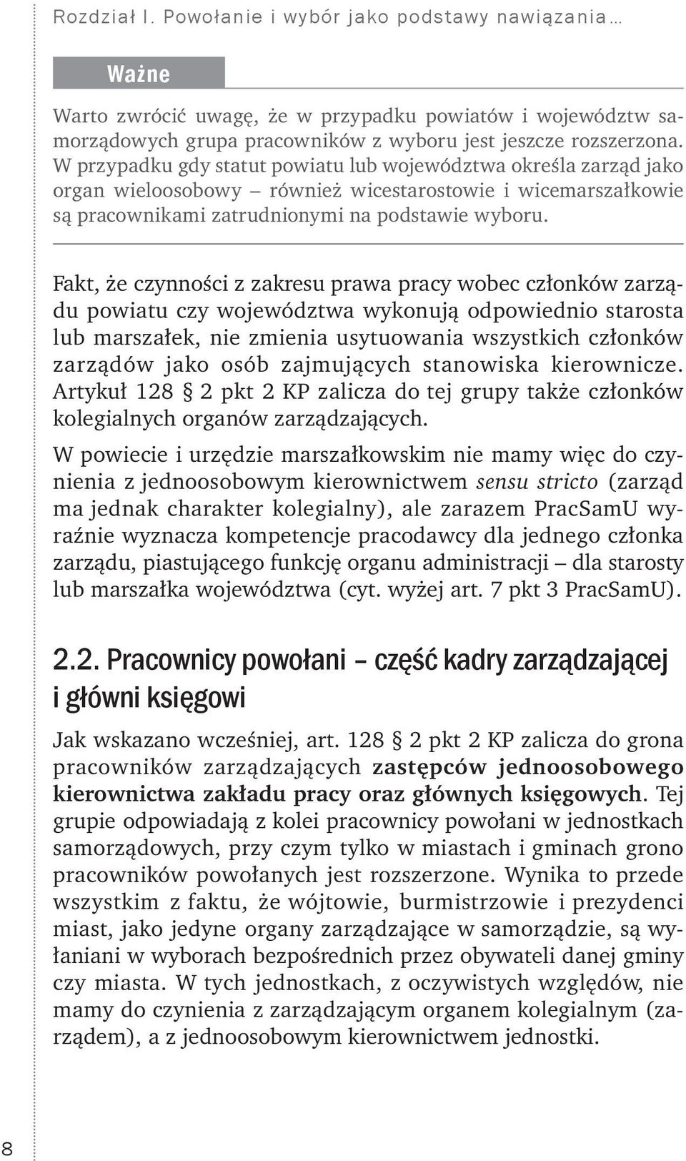 Fakt, że czynności z zakresu prawa pracy wobec członków zarządu powiatu czy województwa wykonują odpowiednio starosta lub marszałek, nie zmienia usytuowania wszystkich członków zarządów jako osób