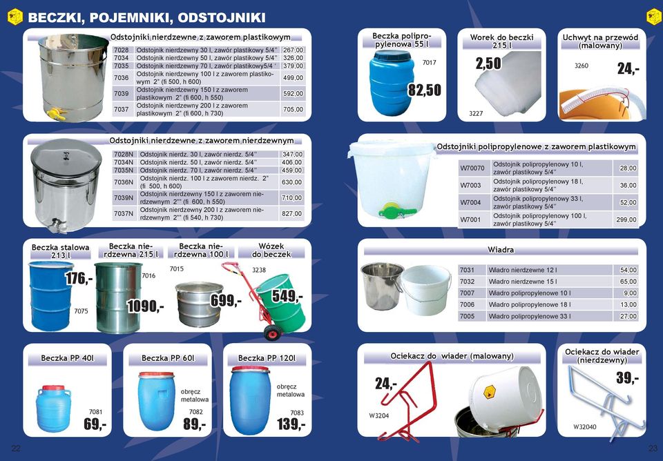 550) 592,00 7037 Odstojnik nierdzewny 200 l z zaworem plastikowym 2 (fi 600, h 730) 705,00 Beczka polipro- pylenowa 55 l 7017 82,50 Worek do beczki 215 l 2,50 3260 24,- 3227 Uchwyt na przewód