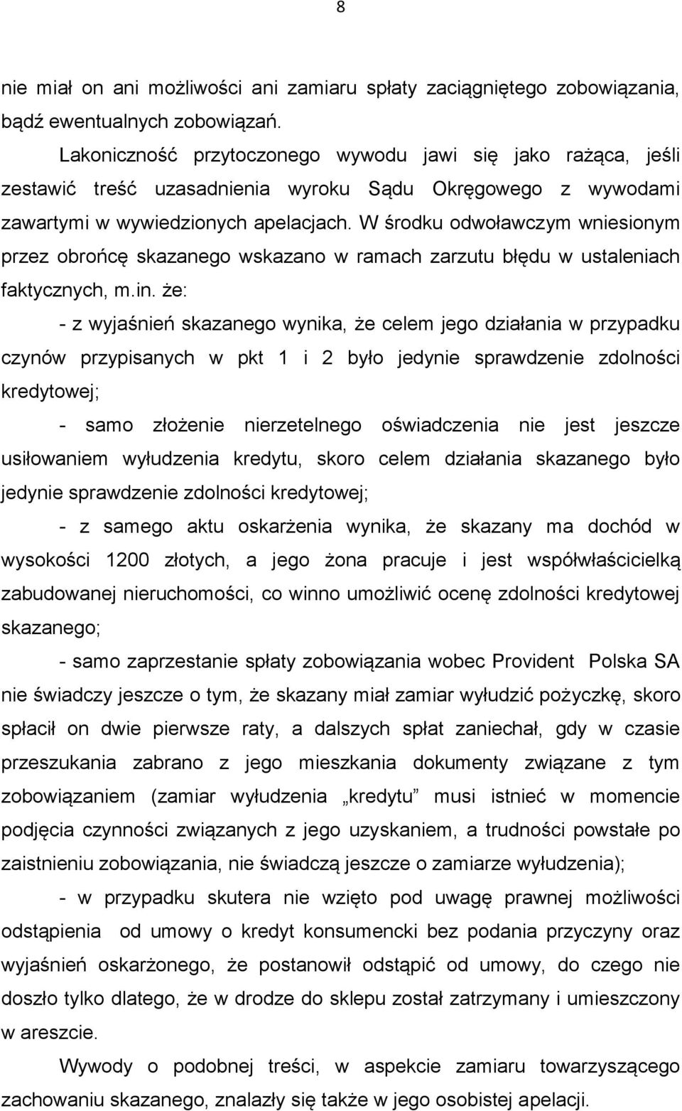 W środku odwoławczym wniesionym przez obrońcę skazanego wskazano w ramach zarzutu błędu w ustaleniach faktycznych, m.in.