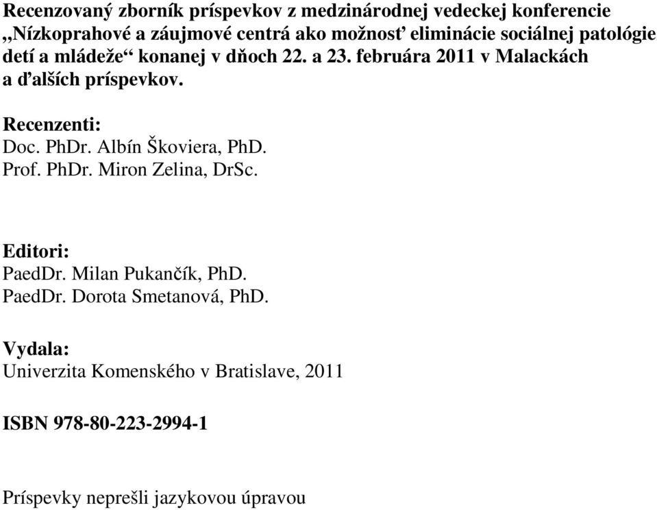 Recenzenti: Doc. PhDr. Albín Škoviera, PhD. Prof. PhDr. Miron Zelina, DrSc. Editori: PaedDr. Milan Pukančík, PhD. PaedDr. Dorota Smetanová, PhD.
