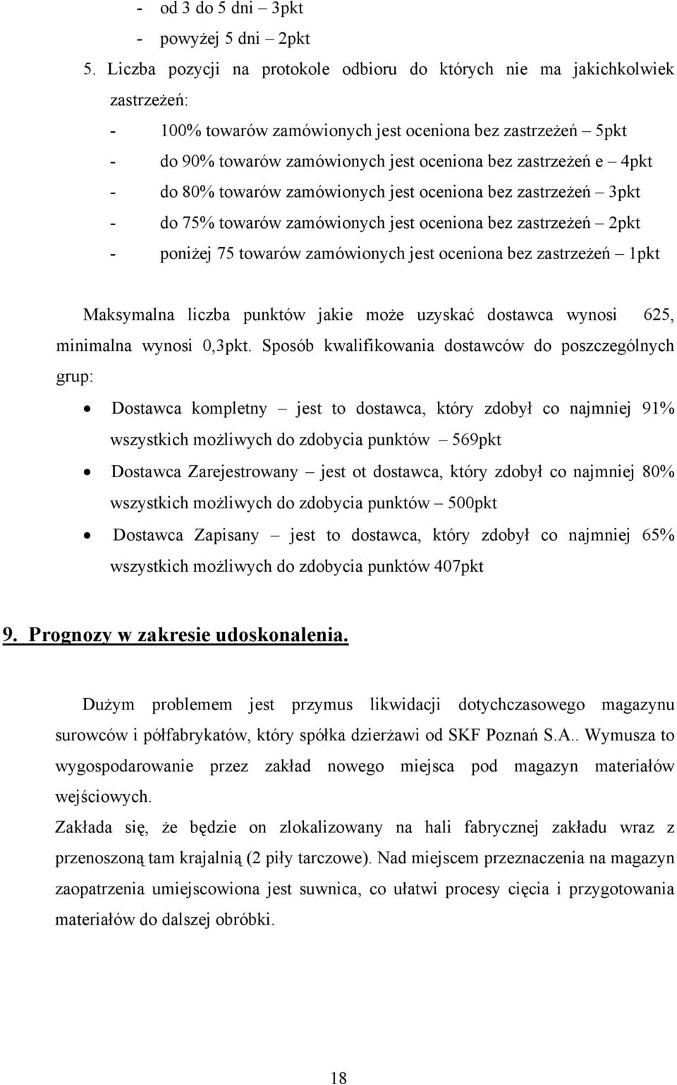 e 4pkt - do 80% towarów zamówionych jest oceniona bez zastrzeżeń 3pkt - do 75% towarów zamówionych jest oceniona bez zastrzeżeń 2pkt - poniżej 75 towarów zamówionych jest oceniona bez zastrzeżeń 1pkt