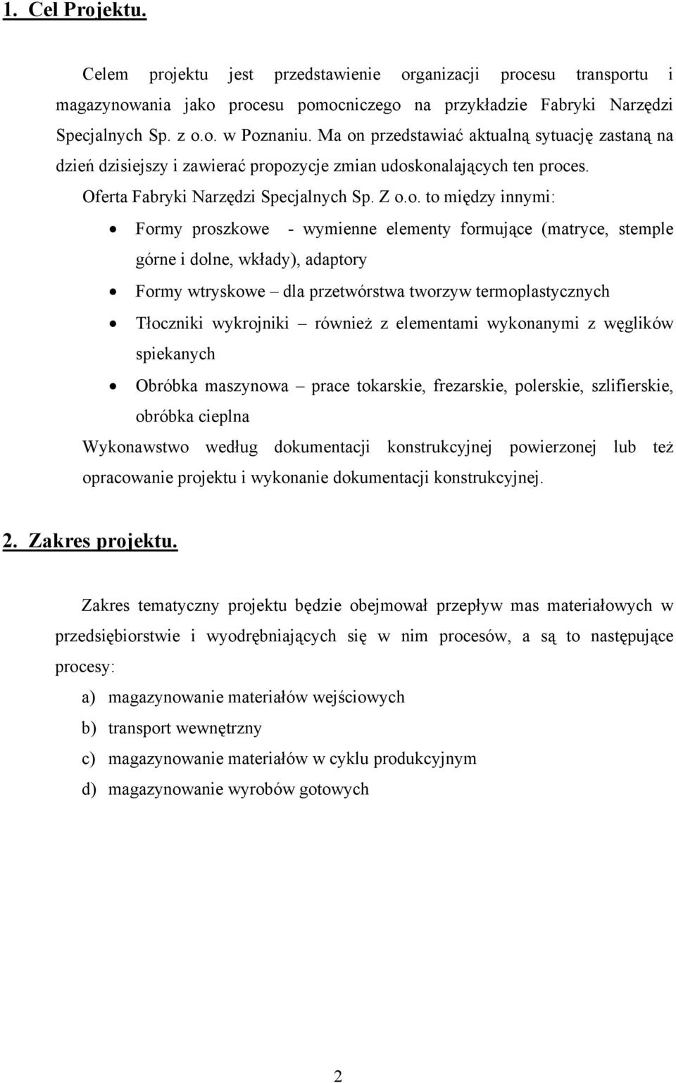 proszkowe - wymienne elementy formujące (matryce, stemple górne i dolne, wkłady), adaptory Formy wtryskowe dla przetwórstwa tworzyw termoplastycznych Tłoczniki wykrojniki również z elementami