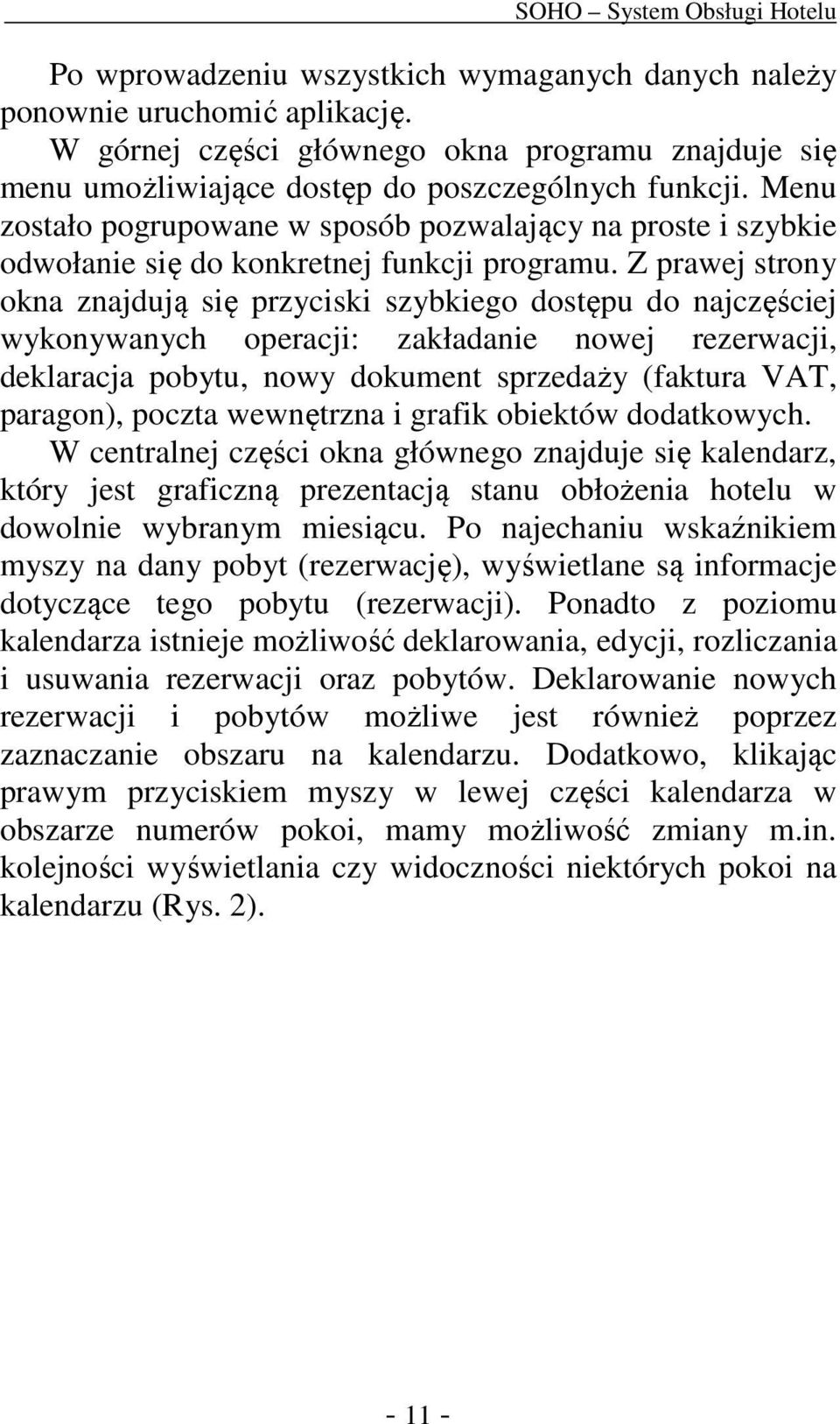 Z prawej strony okna znajdują się przyciski szybkiego dostępu do najczęściej wykonywanych operacji: zakładanie nowej rezerwacji, deklaracja pobytu, nowy dokument sprzedaży (faktura VAT, paragon),