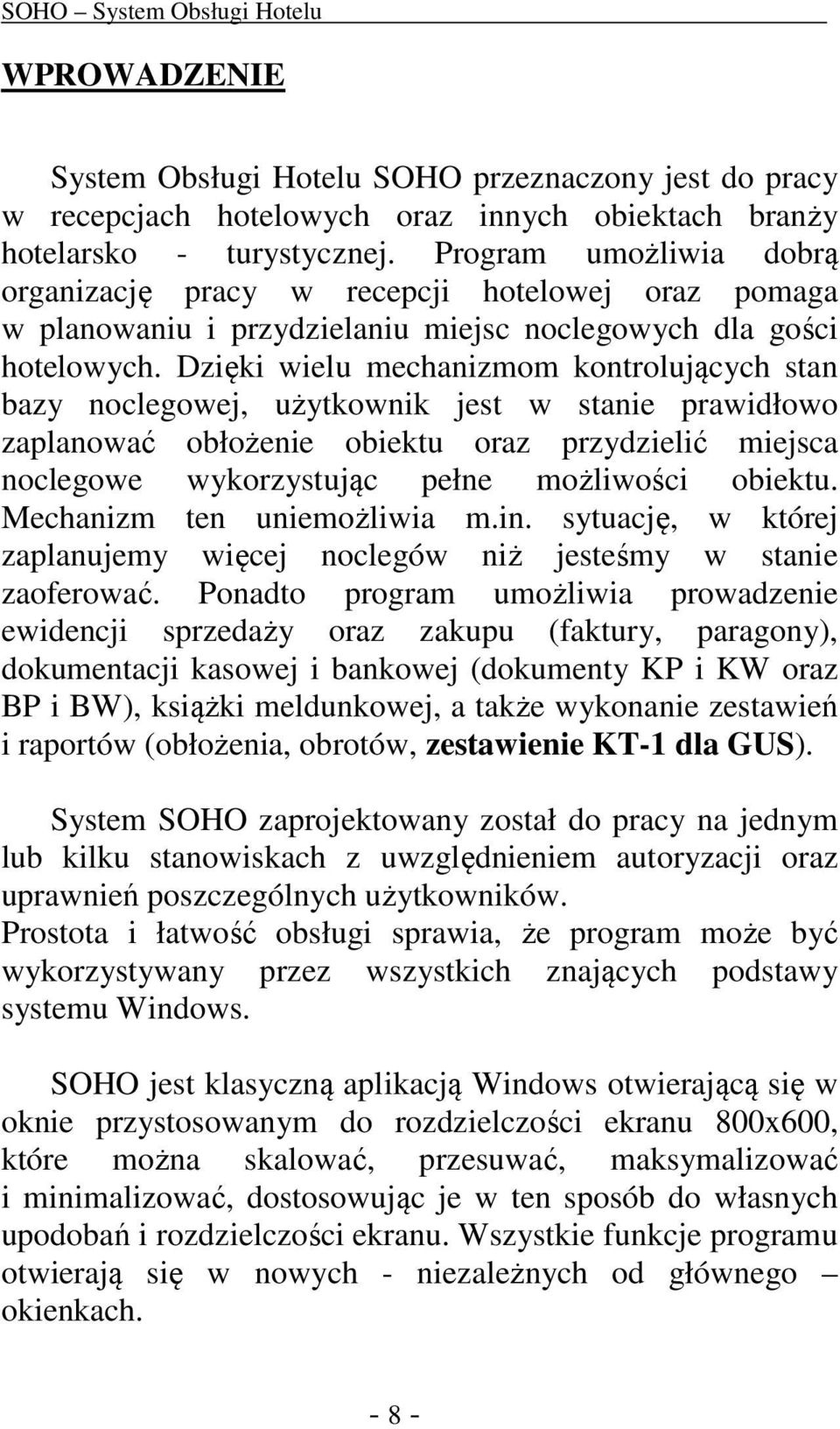 Dzięki wielu mechanizmom kontrolujących stan bazy noclegowej, użytkownik jest w stanie prawidłowo zaplanować obłożenie obiektu oraz przydzielić miejsca noclegowe wykorzystując pełne możliwości