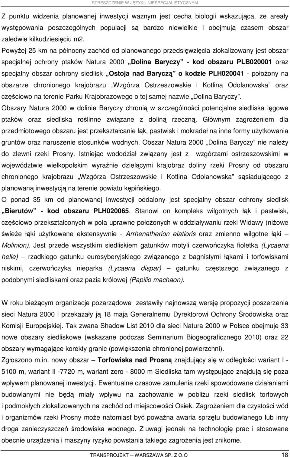 ochrony siedlisk Ostoja nad Baryczą o kodzie PLH020041 - połoŝony na obszarze chronionego krajobrazu Wzgórza Ostrzeszowskie i Kotlina Odolanowska oraz częściowo na terenie Parku Krajobrazowego o tej