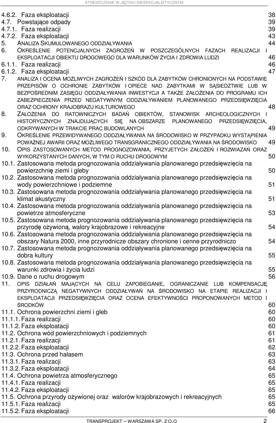 ANALIZA I OCENA MOśLIWYCH ZAGROśEŃ I SZKÓD DLA ZABYTKÓW CHRONIONYCH NA PODSTAWIE PRZEPISÓW O OCHRONIE ZABYTKÓW I OPIECE NAD ZABYTKAMI W SĄSIEDZTWIE LUB W BEZPOŚREDNIM ZASIĘGU ODDZIAŁYWANIA INWESTYCJI