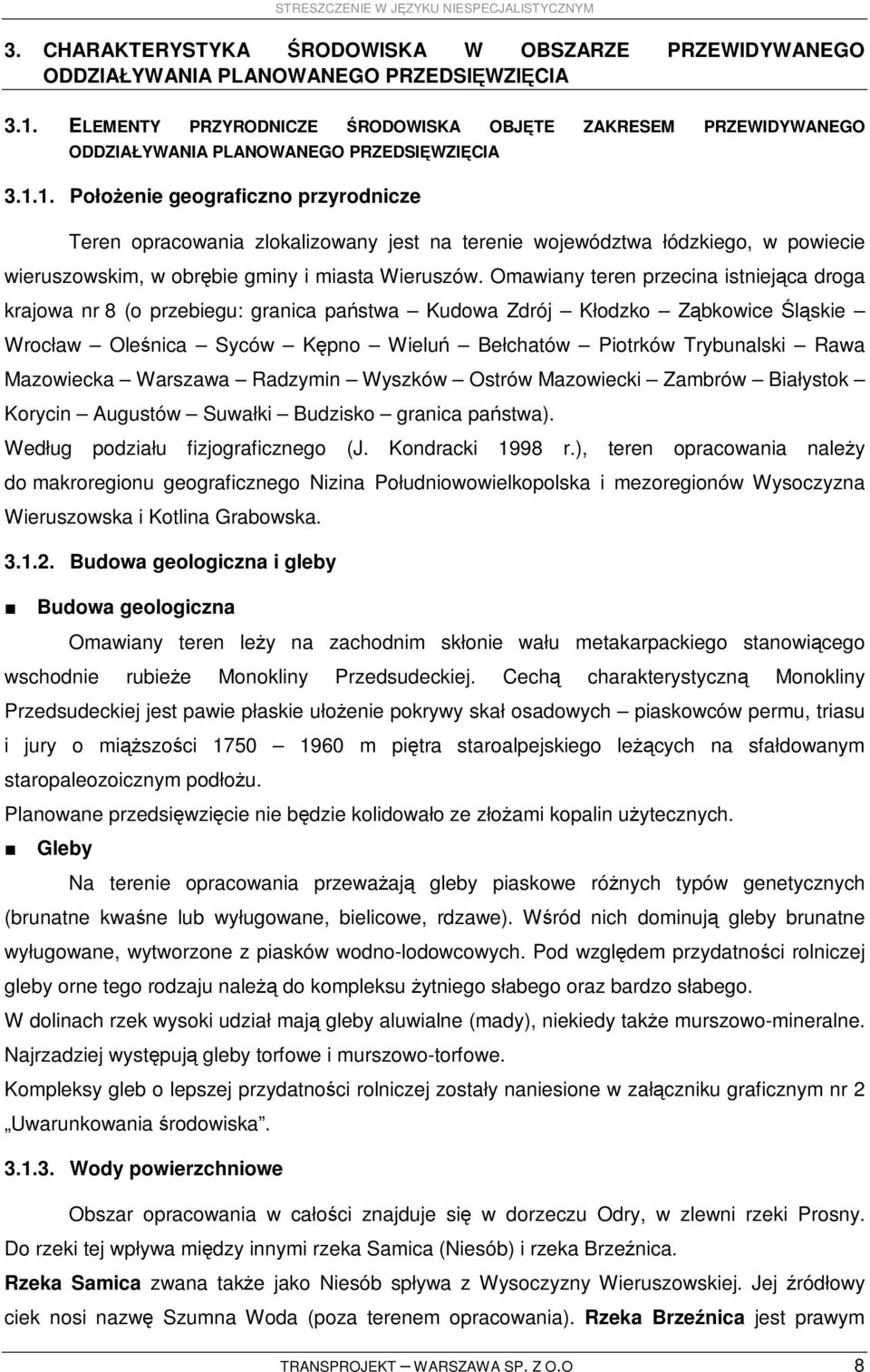 1. PołoŜenie geograficzno przyrodnicze Teren opracowania zlokalizowany jest na terenie województwa łódzkiego, w powiecie wieruszowskim, w obrębie gminy i miasta Wieruszów.