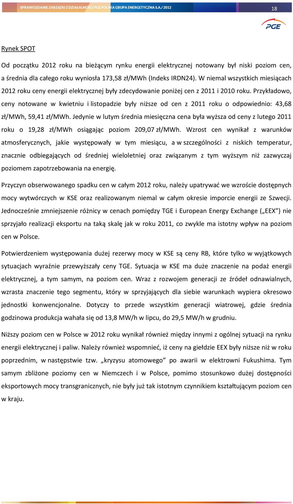 Przykładowo, ceny notowane w kwietniu i listopadzie były niższe od cen z 2011 roku o odpowiednio: 43,68 zł/mwh, 59,41 zł/mwh.