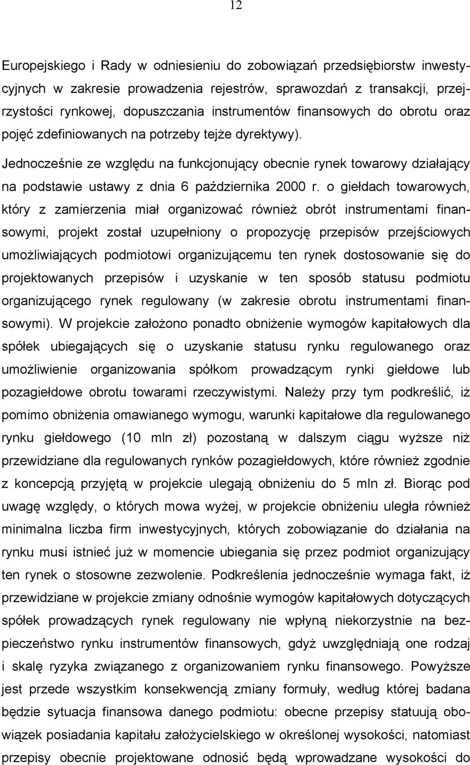 Jednocześnie ze względu na funkcjonujący obecnie rynek towarowy działający na podstawie ustawy z dnia 6 października 2000 r.