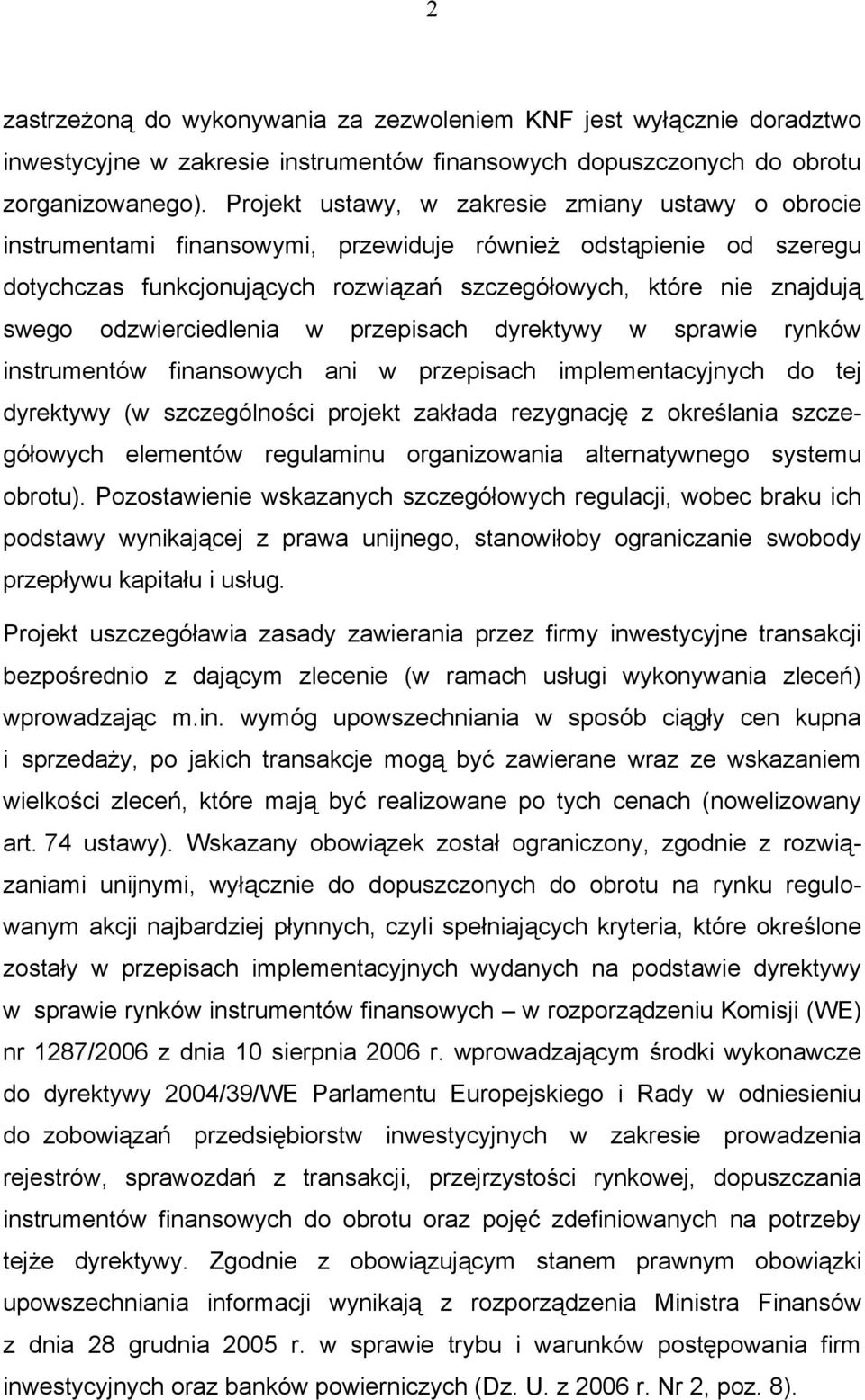 odzwierciedlenia w przepisach dyrektywy w sprawie rynków instrumentów finansowych ani w przepisach implementacyjnych do tej dyrektywy (w szczególności projekt zakłada rezygnację z określania