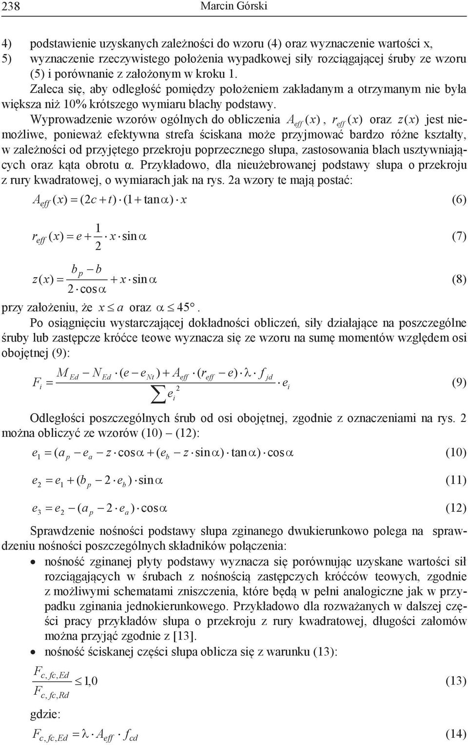 Wyprowadzene wzorów ogólnych do oblczena A eff (x), r eff (x) oraz z(x) jest nemożlwe, poneważ efektywna strefa ścskana może przyjmować bardzo różne kształty, w zależnośc od przyjętego przekroju