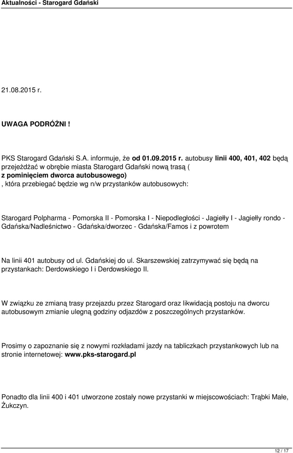 autobusy linii 400, 401, 402 będą przejeżdżać w obrębie miasta Starogard Gdański nową trasą ( z pominięciem dworca autobusowego), która przebiegać będzie wg n/w przystanków autobusowych: Starogard