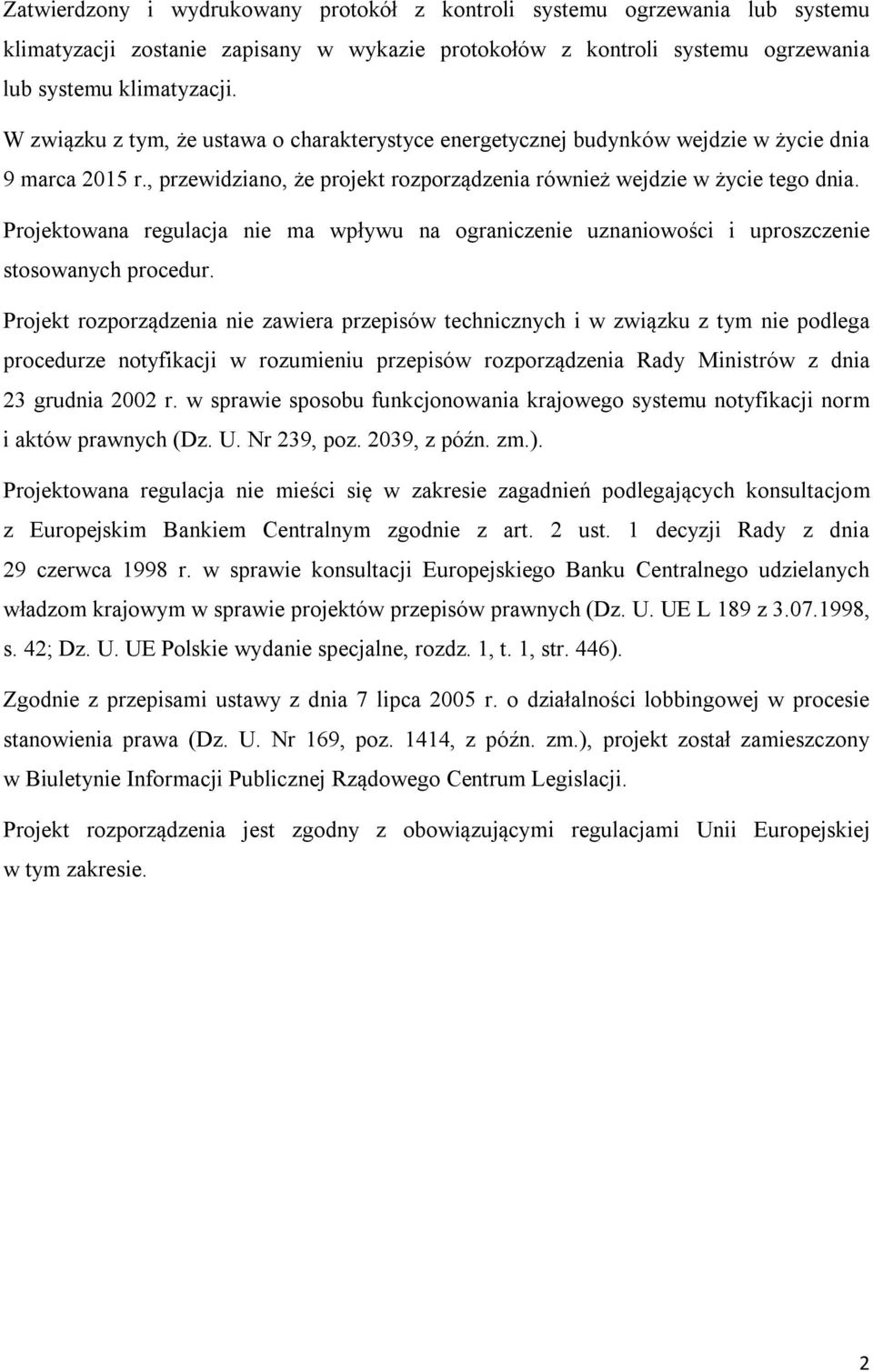 Projektowana regulacja nie ma wpływu na ograniczenie uznaniowości i uproszczenie stosowanych procedur.