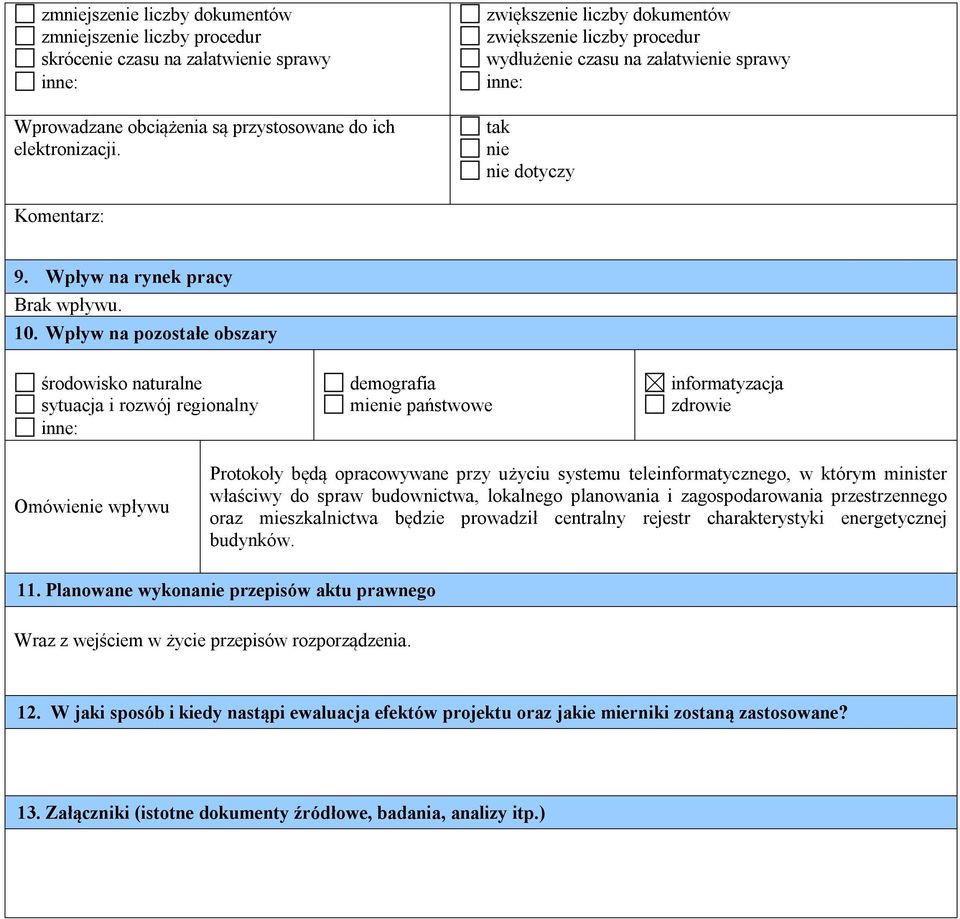 Wpływ na pozostałe obszary środowisko naturalne sytuacja i rozwój regionalny inne: demografia mienie państwowe informatyzacja zdrowie Omówienie wpływu Protokoły będą opracowywane przy użyciu systemu