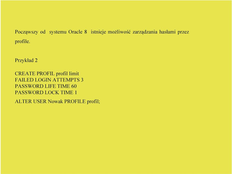 Przykład 2 CREATE PROFIL profil limit FAILED LOGIN