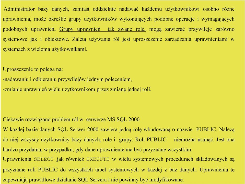 Uproszczenie to polega na: -nadawaniu i odbieraniu przywilejów jednym poleceniem, -zmianie uprawnień wielu użytkownikom przez zmianę jednej roli.