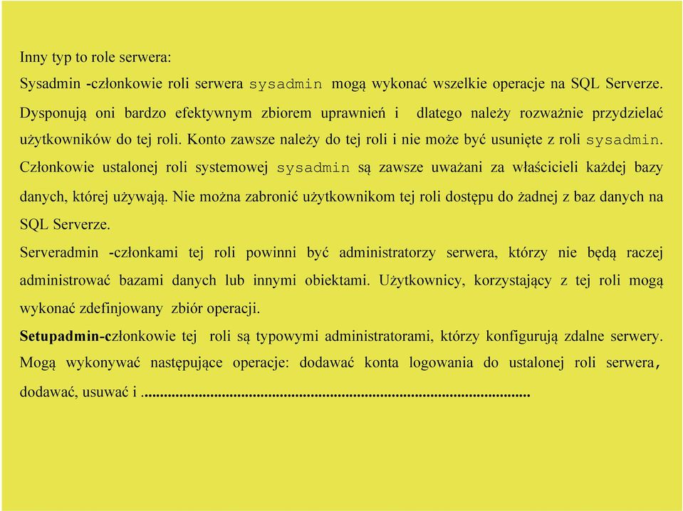 Członkowie ustalonej roli systemowej sysadmin są zawsze uważani za właścicieli każdej bazy danych, której używają.