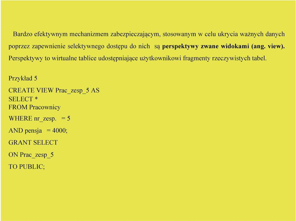 Perspektywy to wirtualne tablice udostępniające użytkownikowi fragmenty rzeczywistych tabel.