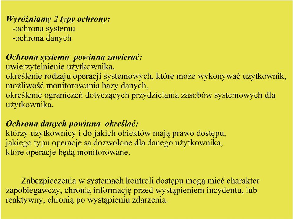 Ochrona danych powinna określać: którzy użytkownicy i do jakich obiektów mają prawo dostępu, jakiego typu operacje są dozwolone dla danego użytkownika, które operacje