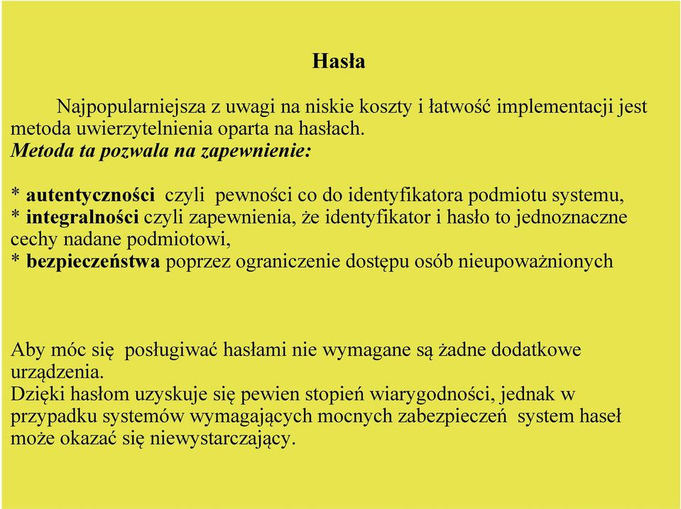 hasło to jednoznaczne cechy nadane podmiotowi, * bezpieczeństwa poprzez ograniczenie dostępu osób nieupoważnionych Aby móc się posługiwać hasłami nie wymagane