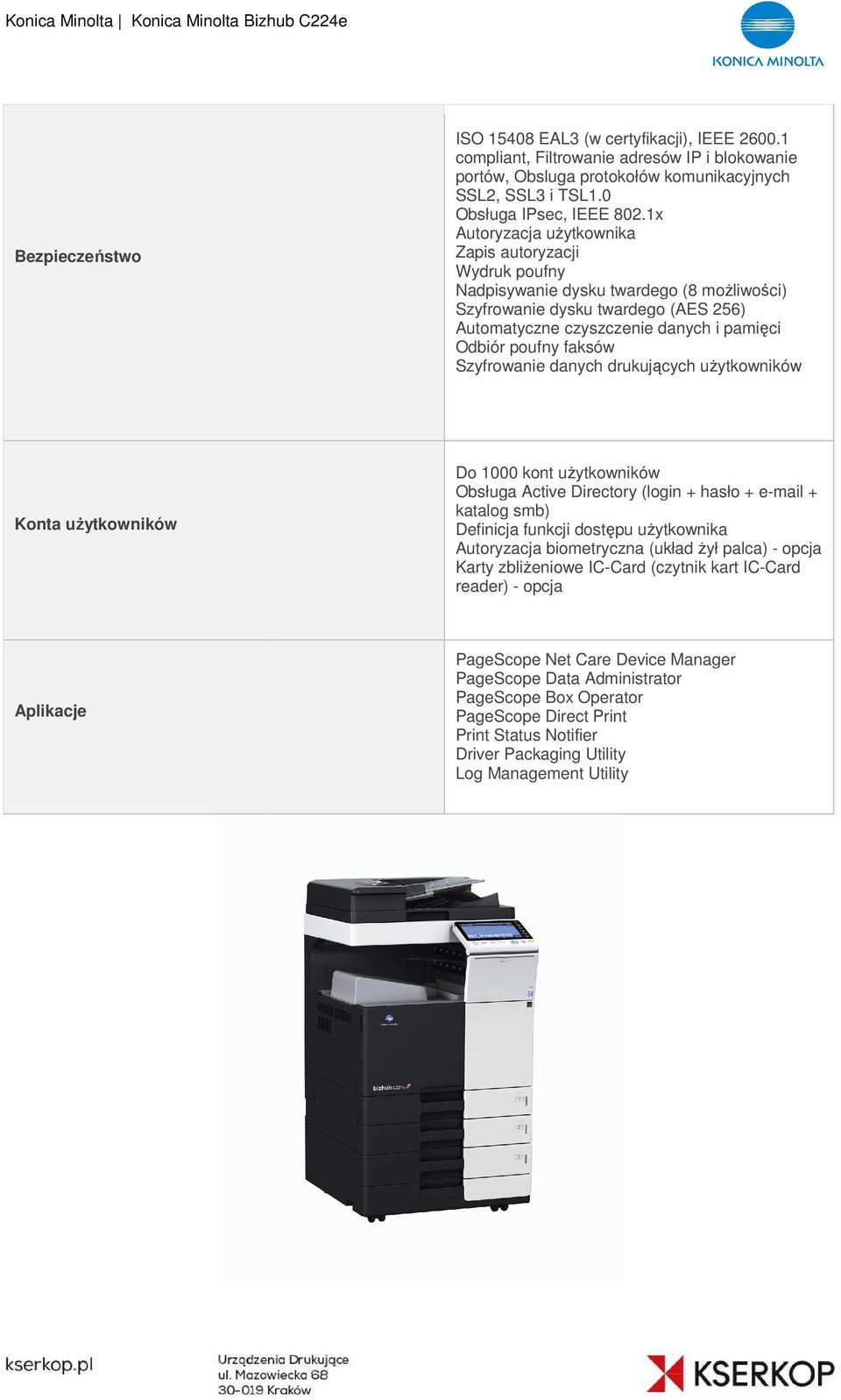 poufny faksów Szyfrowanie danych drukujących użytkowników Konta użytkowników Do 1000 kont użytkowników Obsługa Active Directory (login + hasło + e-mail + katalog smb) Definicja funkcji dostępu ę